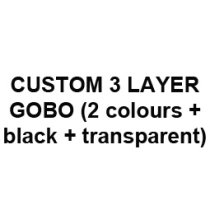 CUSTOM 3 LAYER GOBO (2 colours + black + transparent)